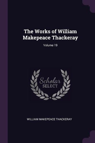 Cover image for The Works of William Makepeace Thackeray; Volume 19