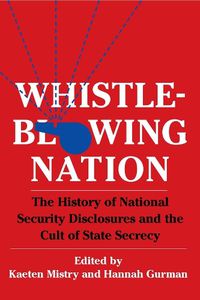 Cover image for Whistleblowing Nation: The History of National Security Disclosures and the Cult of State Secrecy