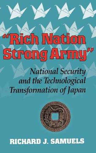 Cover image for Rich Nation, Strong Army: National Security and the Technological Transformation of Japan