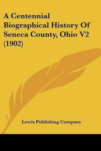 A Centennial Biographical History of Seneca County, Ohio V2 (1902)