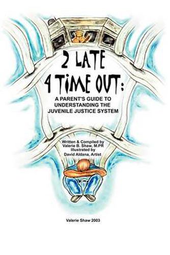 Cover image for 2 Late 4 Time Out: A Parent's Guide to Understanding the Juvenile Justice System