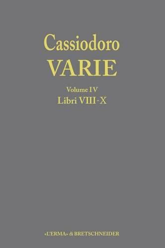 Cover image for Cassiodoro Varie. Volume 4 Libri VIII, IX, X