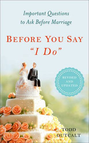 Before You Say  I Do: Important Questions to Ask Before Marriage, Revised and Updated