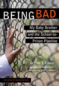 Cover image for Being Bad: My Baby Brother and the School-to-Prison Pipeline