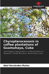 Cover image for Chyropterocenosis in coffee plantations of Guamuhaya, Cuba