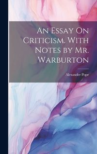 Cover image for An Essay On Criticism. With Notes by Mr. Warburton