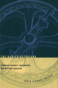 Cover image for The Buried Astrolabe: Canadian Dramatic Imagination and Western Tradition