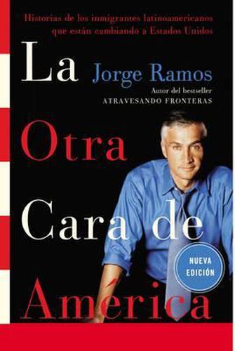 Cover image for La Otra Cara de America / The Other Face of America Spa: Historias de Los Immigrantes Latinoamericanos Que Estan Cambiando a Estados Unidos