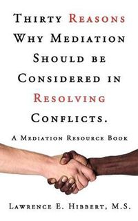 Cover image for Thirty Reasons Why Mediation Should Be Considered in Resolving Conflicts