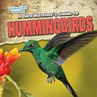 Cover image for A Bird Watcher's Guide to Hummingbirds