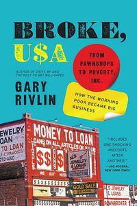 Cover image for Broke, USA: From Pawnshops to Poverty, Inc: How the Working Poor Became Big Business