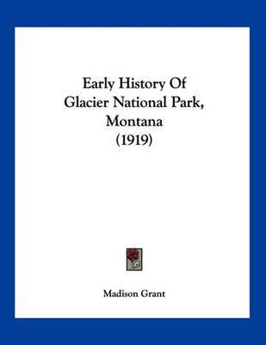 Early History of Glacier National Park, Montana (1919)