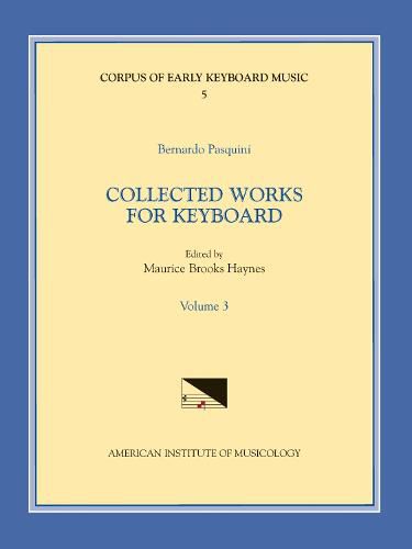 Cover image for Cekm 5 Bernardo Pasquini (1637-1710), Collected Works for Keyboard, Edited by Maurice Brooks Haynes. Vol. III, Volume 5