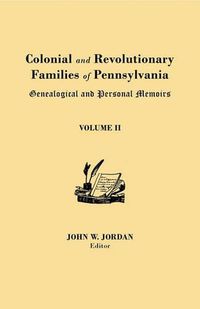 Cover image for Colonial and Revolutionary Families of Pennsylvania: Genealogical and Personal Memoirs. in Three Volumes. Volume II