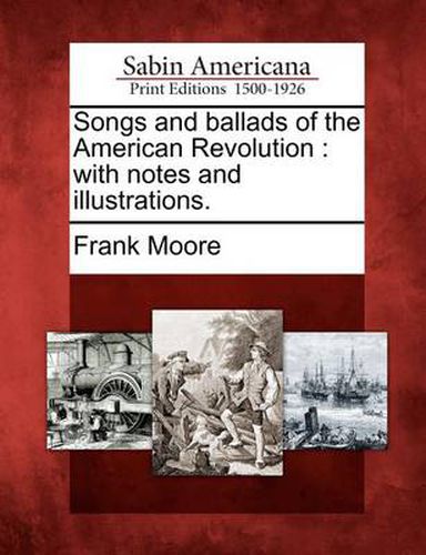 Cover image for Songs and Ballads of the American Revolution: With Notes and Illustrations.