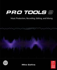 Cover image for Pro Tools 9: Music Production, Recording, Editing, and Mixing