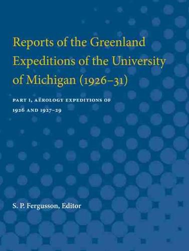 Cover image for Reports of the Greenland Expeditions of the University of Michigan (1926-31): Part I, Aerology Expeditions of 1926 and 1927-29