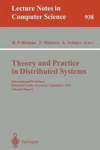 Theory and Practice in Distributed Systems: International Workshop, Dagstuhl Castle, Germany, September 5 - 9, 1994. Selected Papers