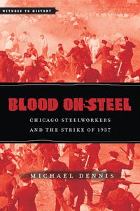 Cover image for Blood on Steel: Chicago Steelworkers and the Strike of 1937