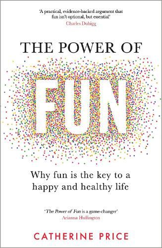 Cover image for The Power of Fun: Why fun is the key to a happy and healthy life