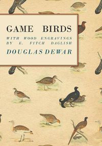 Cover image for Game Birds - With Wood Engravings by E. Fitch Daglish