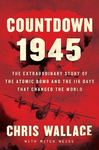 Cover image for Countdown 1945: The Extraordinary Story of the 116 Days That Changed the World