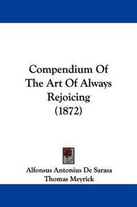 Cover image for Compendium Of The Art Of Always Rejoicing (1872)