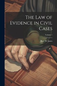 Cover image for The Law of Evidence in Civil Cases; Volume 1