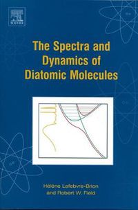 Cover image for The Spectra and Dynamics of Diatomic Molecules: Revised and Enlarged Edition