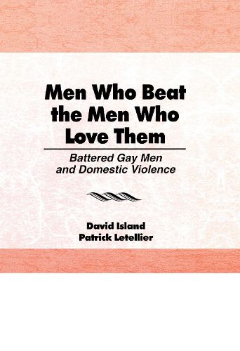Cover image for Men Who Beat the Men Who Love Them: Battered Gay Men and Domestic Violence