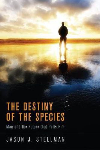 Cover image for The Destiny of the Species: Man and the Future That Pulls Him