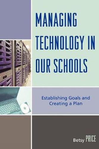 Cover image for Managing Technology in Our Schools: Establishing Goals and Creating a Plan