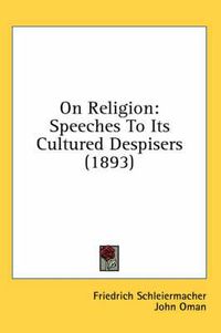 Cover image for On Religion: Speeches to Its Cultured Despisers (1893)