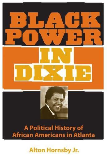 Cover image for Black Power in Dixie: A Political History of African Americans in Atlanta