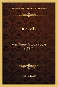 Cover image for In Seville: And Three Toledan Days (1894)