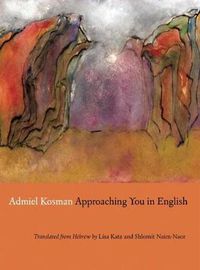 Cover image for Approaching You in English: Selected Poems of Admiel Kosman