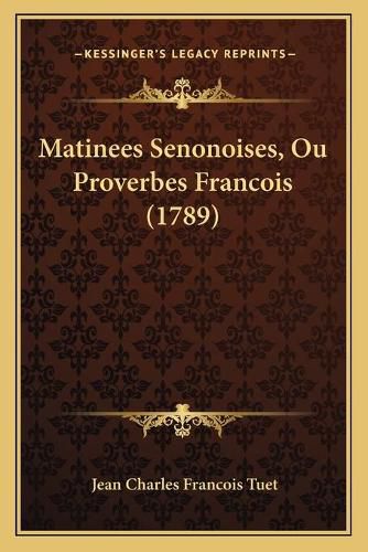 Cover image for Matinees Senonoises, Ou Proverbes Francois (1789)