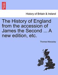 Cover image for The History of England from the Accession of James the Second ... a New Edition, Etc.