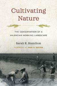 Cover image for Cultivating Nature: The Conservation of a Valencian Working Landscape