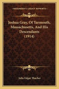 Cover image for Joshua Gray, of Yarmouth, Massachusetts, and His Descendants (1914)