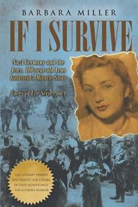 Cover image for If I Survive: Nazi Germany and the Jews: 100-Year Old Lena Goldstein's Miracle Story