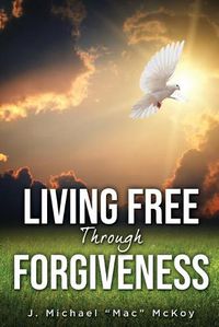 Cover image for Living Free Through Forgiveness