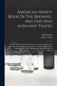 Cover image for American Handy Book Of The Brewing, Malting And Auxiliary Trades