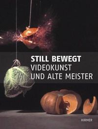 Cover image for Still Bewegt: Videokunst Und Alte Meister