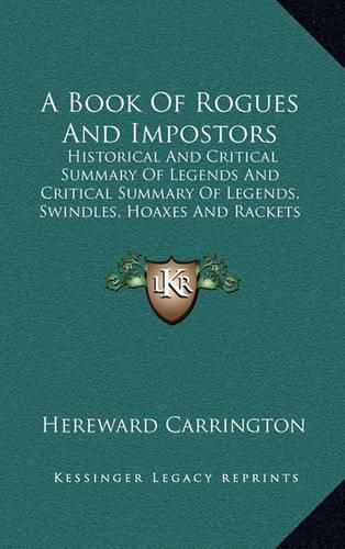 Cover image for A Book of Rogues and Impostors: Historical and Critical Summary of Legends and Critical Summary of Legends, Swindles, Hoaxes and Rackets