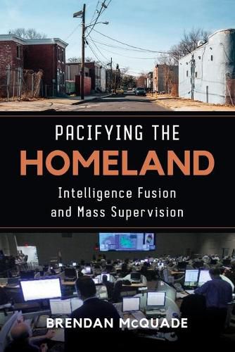Cover image for Pacifying the Homeland: Intelligence Fusion and Mass Supervision