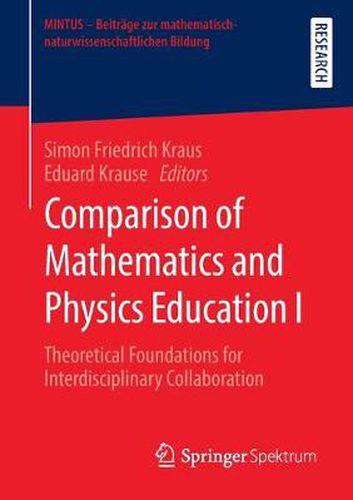 Comparison of Mathematics and Physics Education I: Theoretical Foundations for Interdisciplinary Collaboration