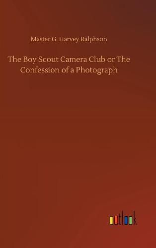 The Boy Scout Camera Club or The Confession of a Photograph