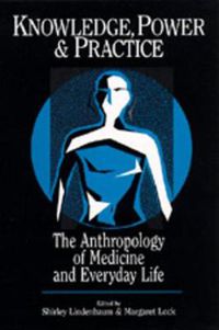 Cover image for Knowledge, Power, and Practice: The Anthropology of Medicine and Everyday Life