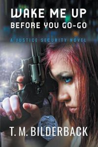 Cover image for Wake Me Up Before You Go-Go - A Justice Security Novel